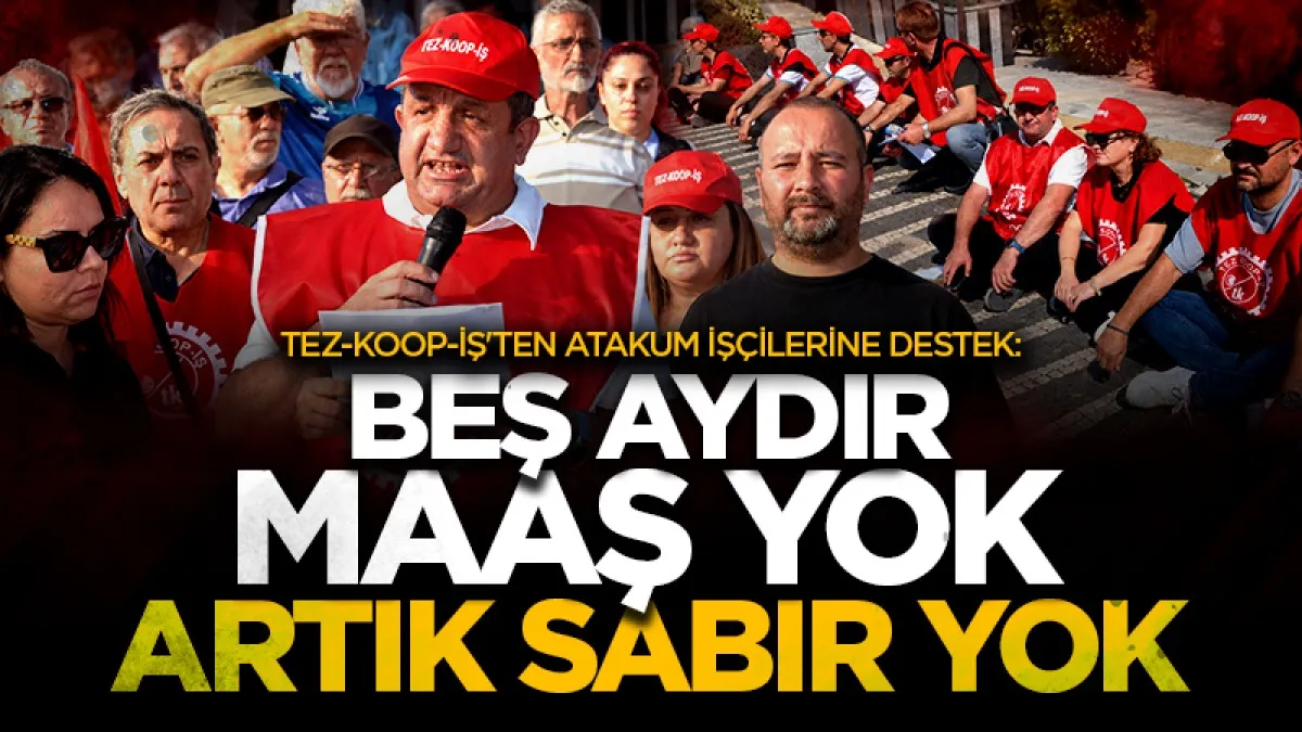 Tez-Koop-İş'ten Atakum işçilerine destek: Beş aydır maaş yok, artık sabır yok