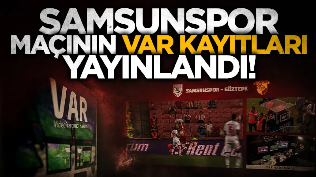 TFF Samsunspor-Göztepe maçının VAR kayıtlarını açıkladı