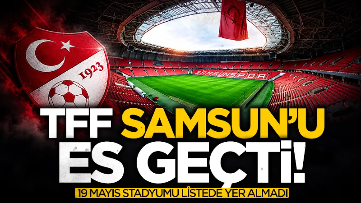 TFF Samsun'u es geçti! 19 Mayıs Stadyumu EURO 2032 listesinde yok