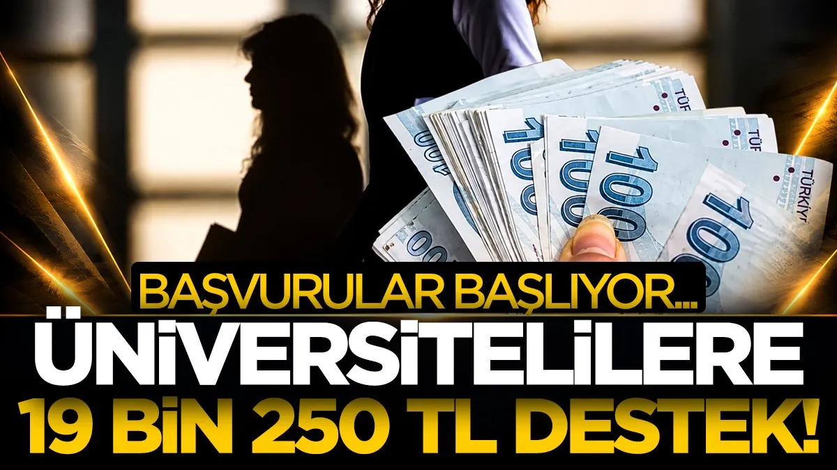 Üniversitelilere 19 bin 250 TL destek! Başvurular başlıyor