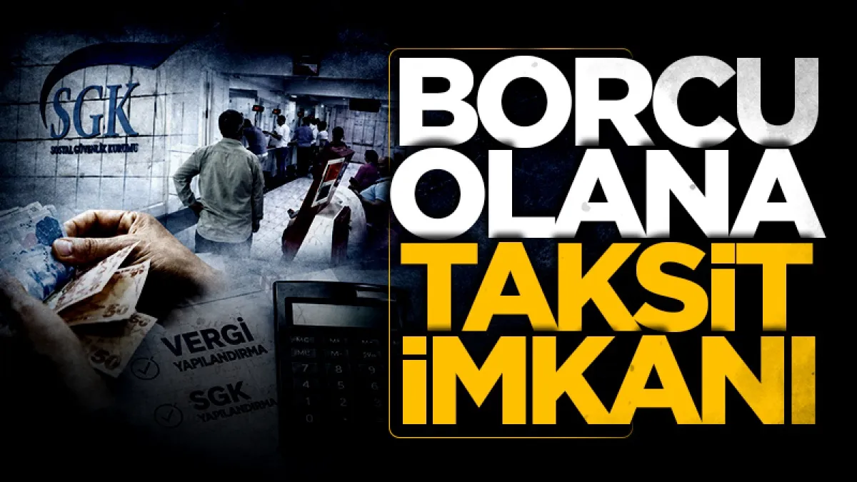 Vergi ve SGK borcu olana taksit imkanı