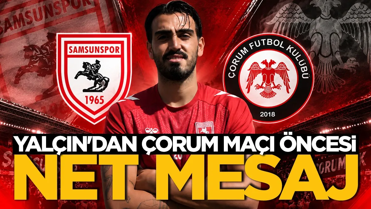 Samsunspor'da Yalçın Kayan’dan Çorum FK Öncesi Net Mesaj