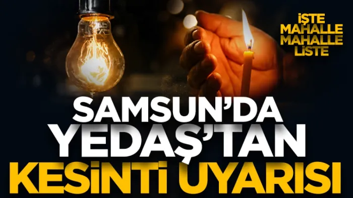 YEDAŞ'tan Samsun için elektrik kesintisi uyarısı! 3 Haziran'da hangi mahallelerde elektrik olmayacak? İşte tam liste...