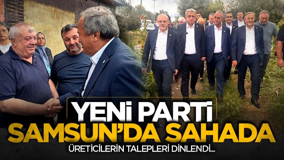 Yeni Parti heyeti Samsun'da sahaya indi: Üreticilerin talepleri dinlendi