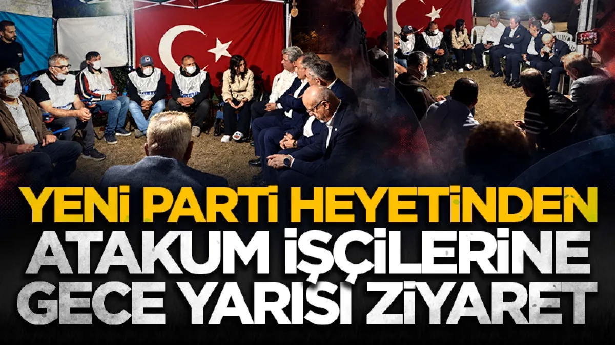 Yeni Parti heyetinden Atakum işçilerine gece yarısı ziyaret