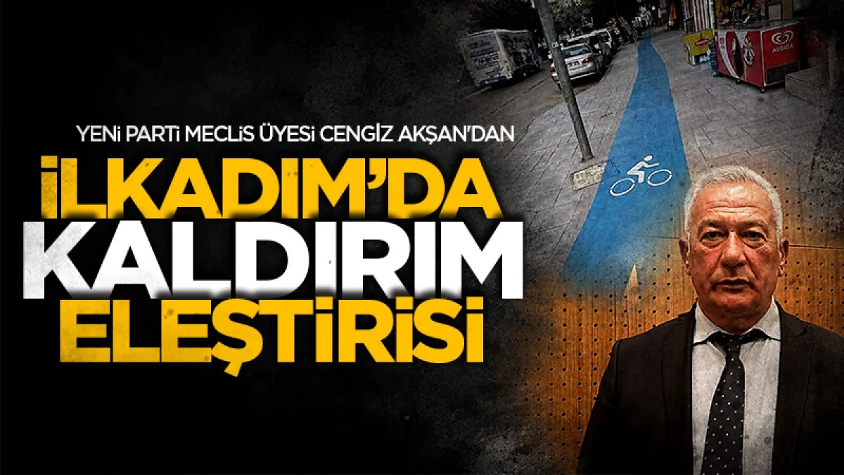 Yeni Parti Meclis Üyesi Cengiz Akşan'dan İlkadım'da kaldırım eleştirisi
