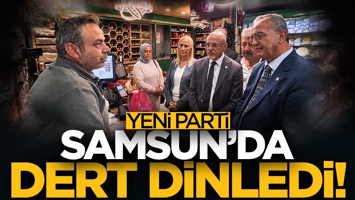 YENİ Parti Samsun’da sahaya indi, dert dinledi!