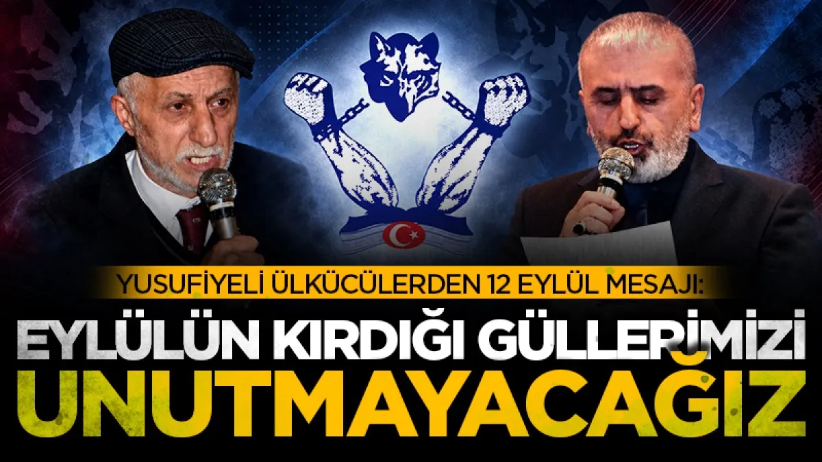 Yusufiyeli Ülkücülerden 12 Eylül mesajı: Eylülün kırdığı güllerimizi unutmayacağız