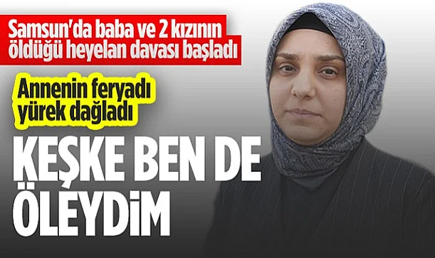 Samsun'da Baba ve 2 Kızının Öldüğü Heyelan Davası Başladı: Keşke Ben de Öleydim
