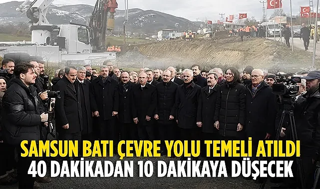 Samsun Batı Çevre Yolu Temeli Atıldı: 10 Dakikaya Düşecek