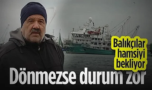 Samsunlu Balıkçılar Hamsiyi Bekliyor: Dönmezse Durum Zor...