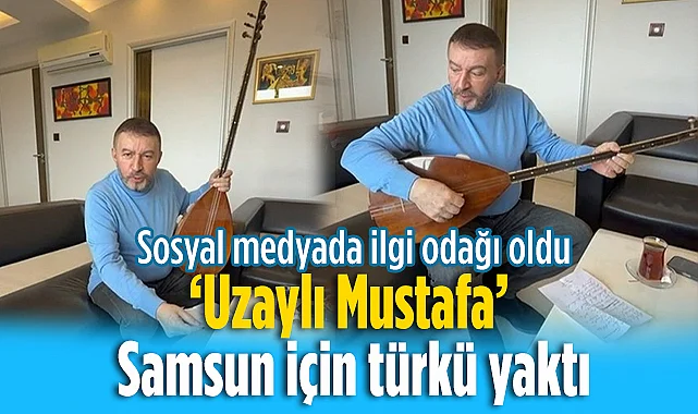 Uzaylı Mustafa Samsun İçin Türkü Yaktı: Sosyal Medya Bu Görüntüleri Konuşuyor