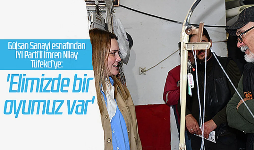 Gülsan Sanayi esnafından İYİ Parti'li İmren Nilay Tüfekci'ye: 'Elimizde bir oyumuz var'