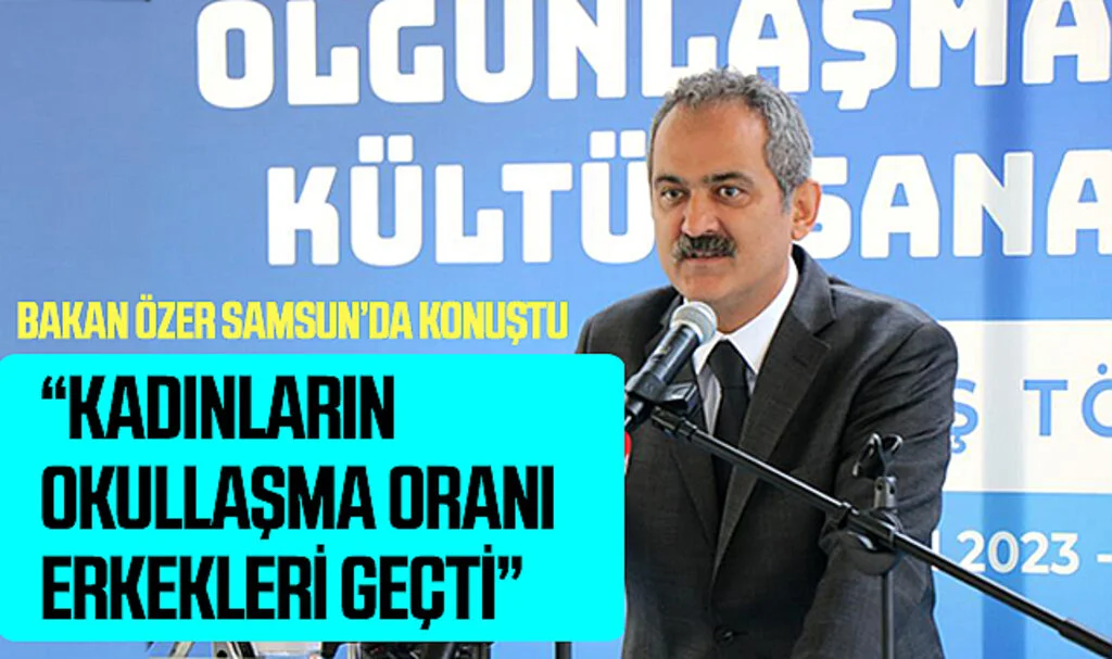 Bakan Mahmut Özer: "Kadınların Okullaşma Oranı Erkekleri Geçti"