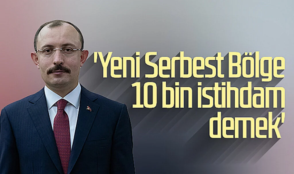 Bakan Mehmet Muş: 'Yeni Serbest Bölge 10 bin istihdam demek'