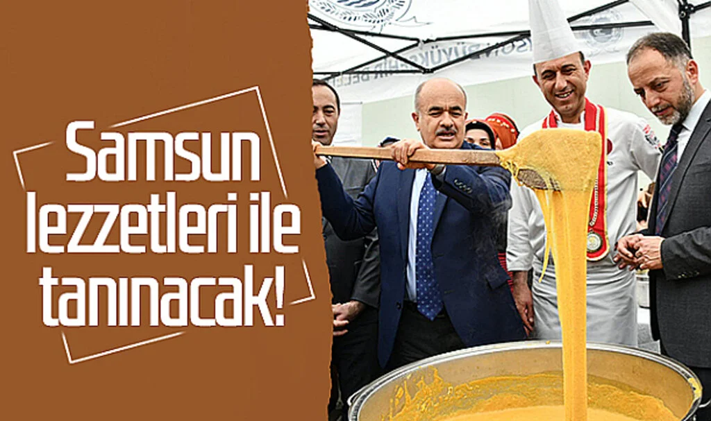 Samsun lezzetleri ile tanınacak!