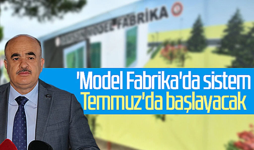 Vali Dağlı: "Model Fabrika'da Sistem Temmuz Ayında Başlayacak"