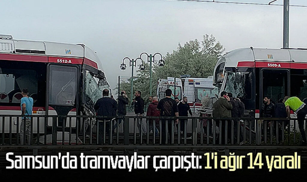 Samsun'da tramvaylar çarpıştı: 1'i ağır 14 yaralı