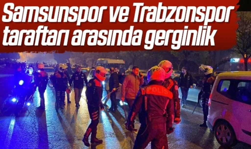 Samsunspor ve Trabzonspor taraftarı arasında gerginlik