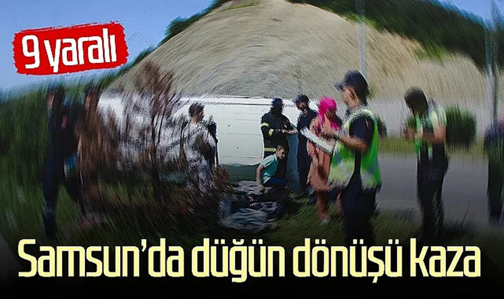 Samsun'da düğün dönüşü kaza: 9 yaralı
