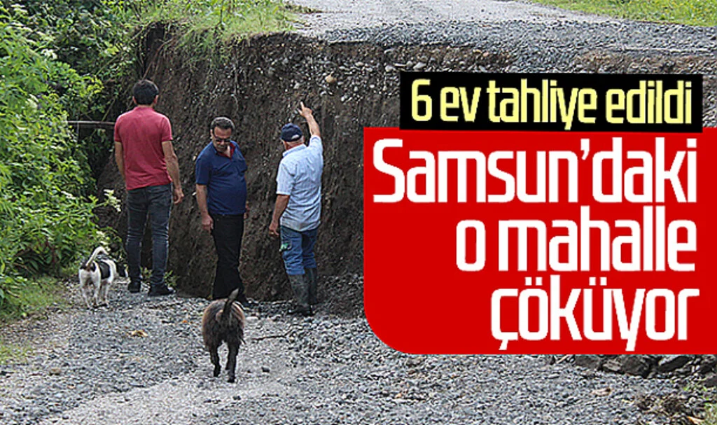Samsun'da Bu Mahalle Çöküyor: 6 Ev Tahliye Edildi