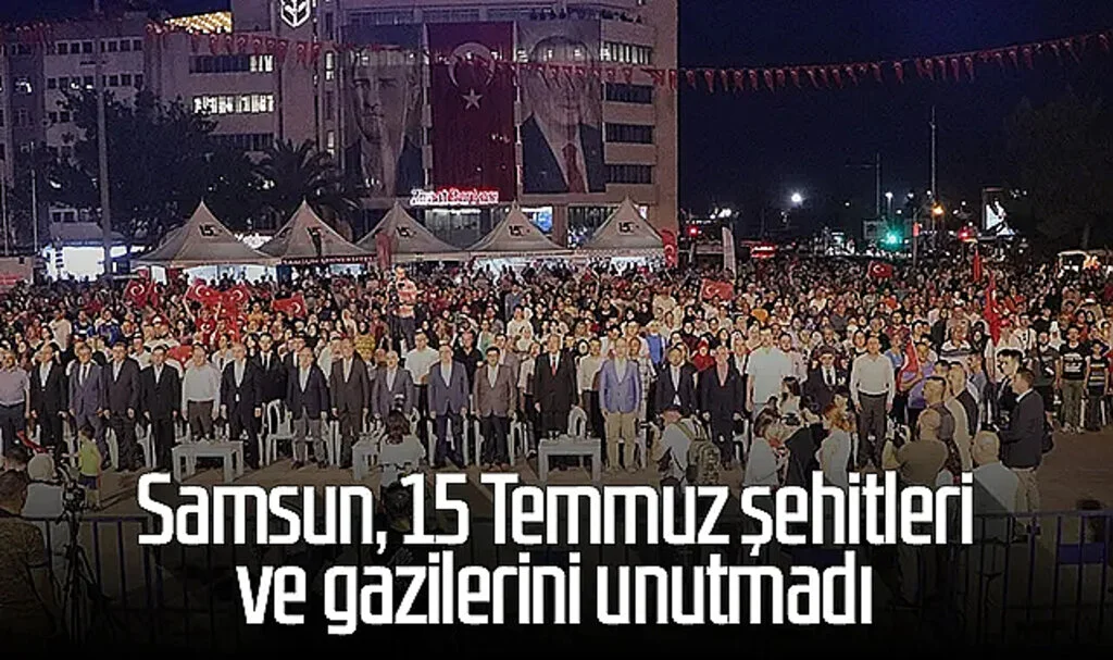 Samsun, 15 Temmuz şehitleri ve gazilerini unutmadı