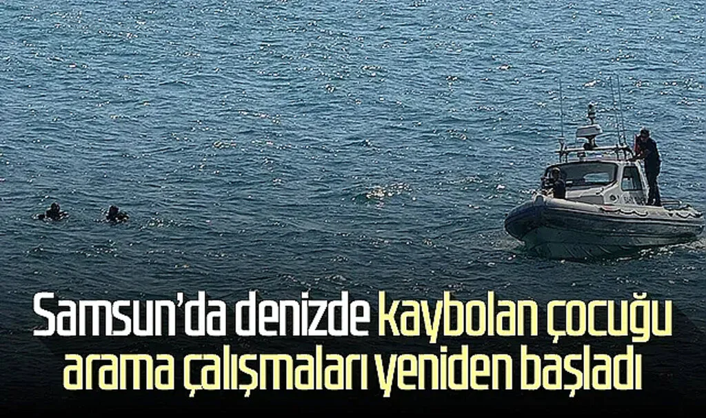 Samsun'da denizde kaybolan çocuğu arama çalışmaları yeniden başladı