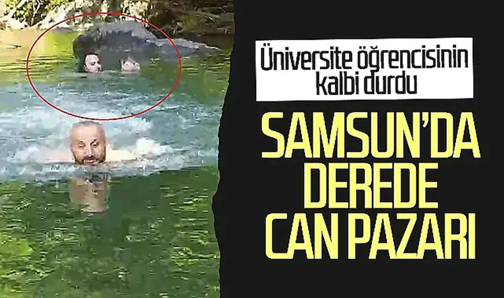 Samsun'da derede can pazarı! Üniversite öğrencisinin kalbi durdu...