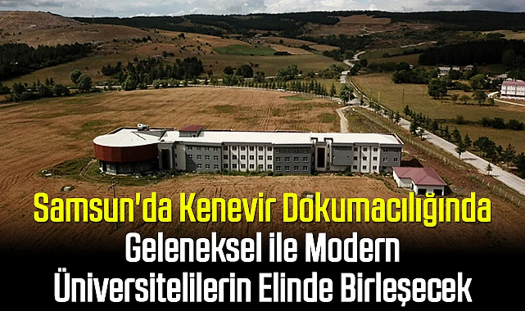 Samsun'da Kenevir Dokumacılığında Geleneksel ile Modern Üniversitelilerin Elinde Birleşecek 