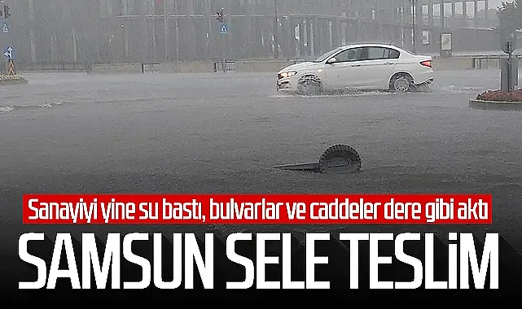 Samsun sele teslim! Sanayiyi yine su bastı, bulvarlar ve caddeler dere gibi aktı...