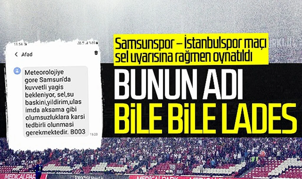 Bunun adı bile bile lades! Samsunspor – İstanbulspor maçı sel uyarısına rağmen oynatıldı...