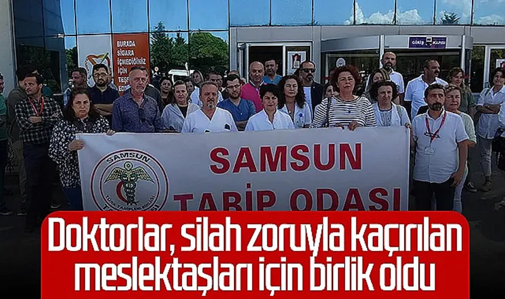 Samsun'da doktorlar, silah zoruyla kaçırılan meslektaşları için birlik oldu