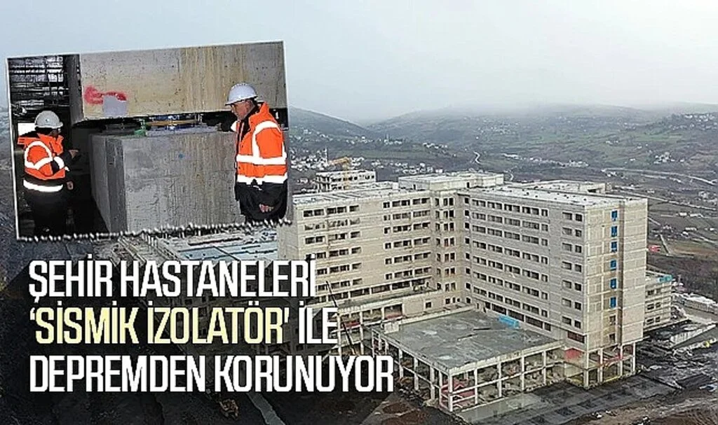 Şehir Hastaneleri 'Sismik İzolatör' ile Depremden Korunuyor