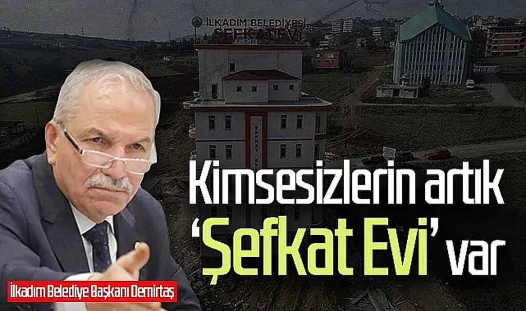 Samsun'da kimsesizlerin artık  'Şefkat Evi' var 