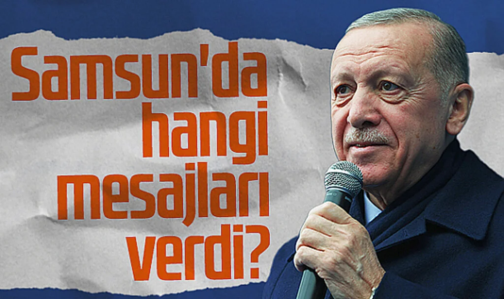 Cumhurbaşkanı Erdoğan, Samsun'da Hangi Mesajları Verdi?