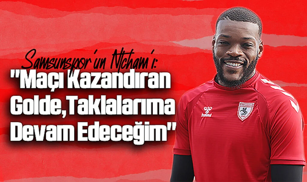 Samsunspor'un Ntcham'ı: "Maçı Kazandıran Golde Taklalarıma Devam Edeceğim"