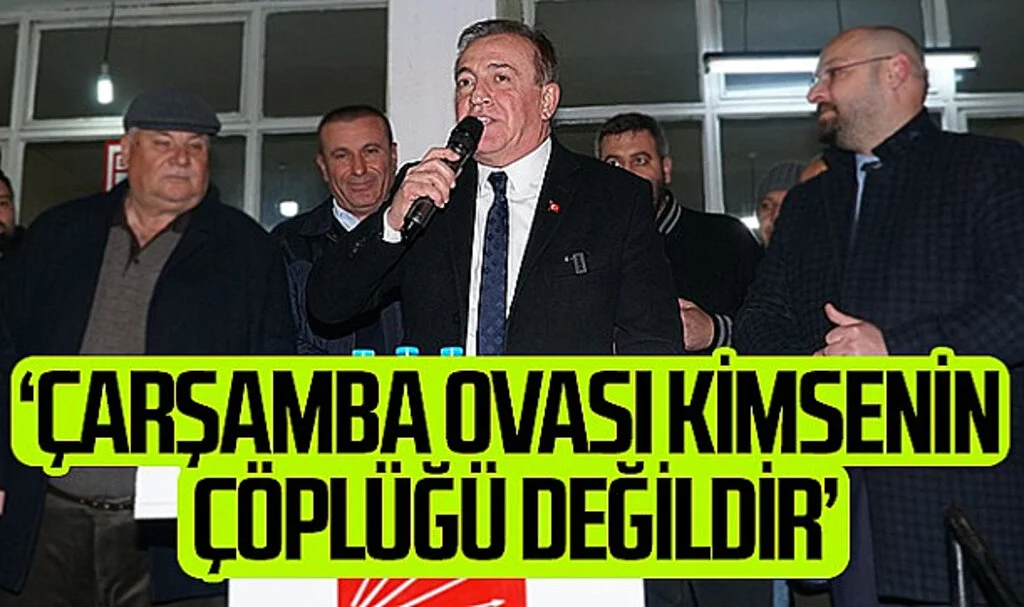 CHP Samsun Büyükşehir Belediye Başkan Adayı Cevat Öncü: "Çarşamba Ovası kimsenin çöplüğü değildir"