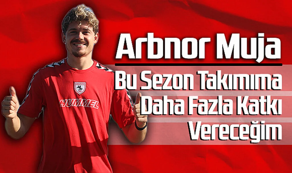 Arbnor Muja: "Bu Sezon Takımıma Daha Fazla Katkı Vereceğim"
