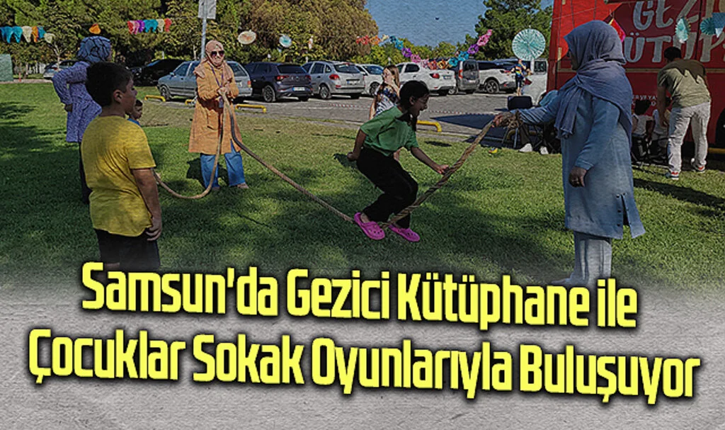 Samsun'da Gezici Kütüphane ile Çocuklar Sokak Oyunlarıyla Buluşuyor