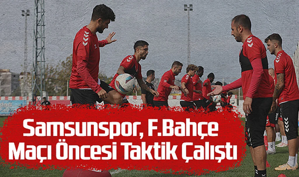 Samsunspor, F.Bahçe Maçı Öncesi Taktik Çalıştı