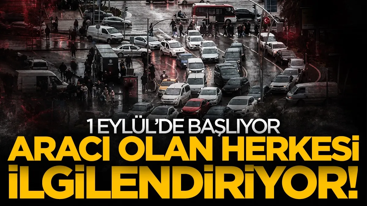 1 Eylül’de resmen başlıyor! Trafikte yeni dönem: Arabası olan herkesi yakından ilgilendiriyor