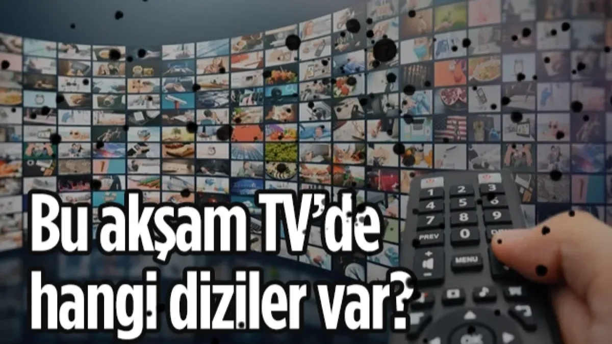 11 Ağustos 2026 Salı TV yayın akışı: Bu akşam ne var?