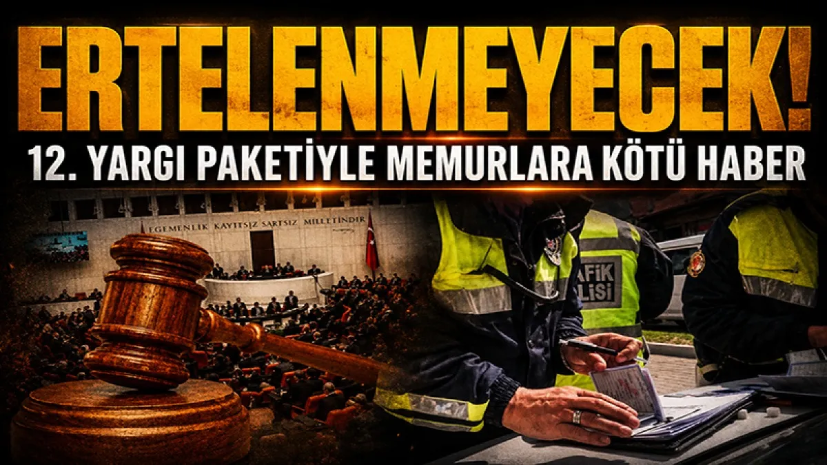 12. yargı paketiyle memurlara kötü haber: Ertelenmeyecek