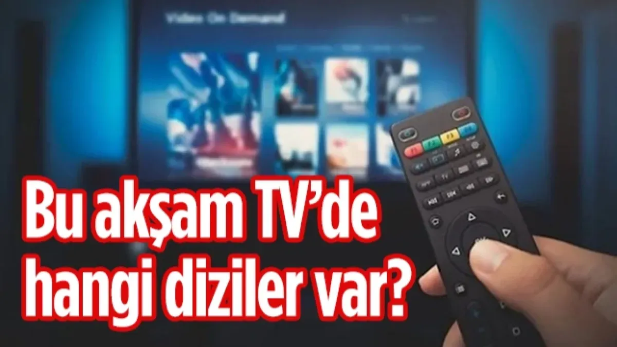 14 Ağustos 2026 Cuma TV yayın akışı: Bu akşam ne var?