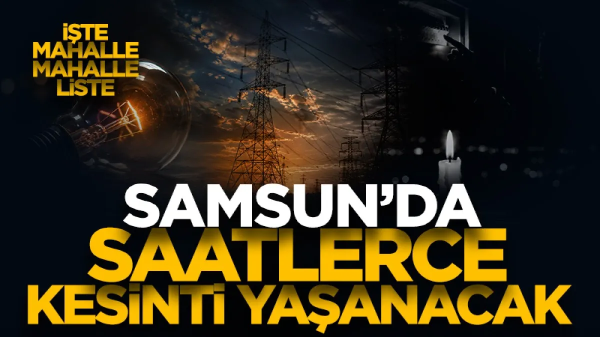 29 Temmuz Samsun elektrik kesintisi! Hangi mahallelerde elektrik olmayacak?