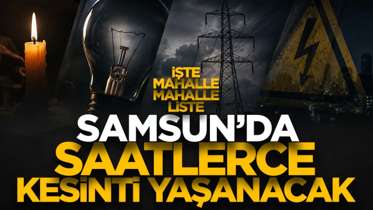 4 Ağustos’ta Samsun’da elektrik kesintisi yaşanacak mahalleler!