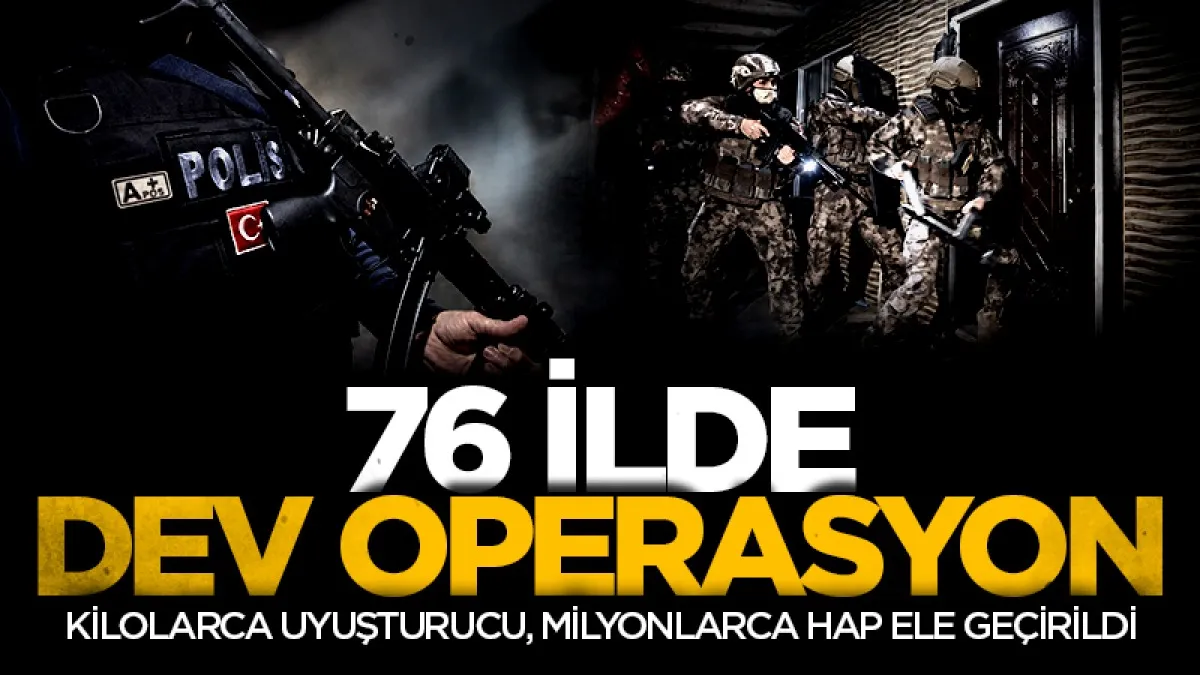 76 ilde dev operasyon: 1 ton 707 kilo uyuşturucu madde ile 2 milyonun üzerinde hap ele geçirildi
