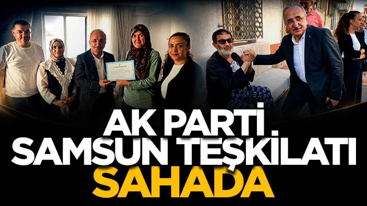 AK Parti Samsun teşkilatı sahada