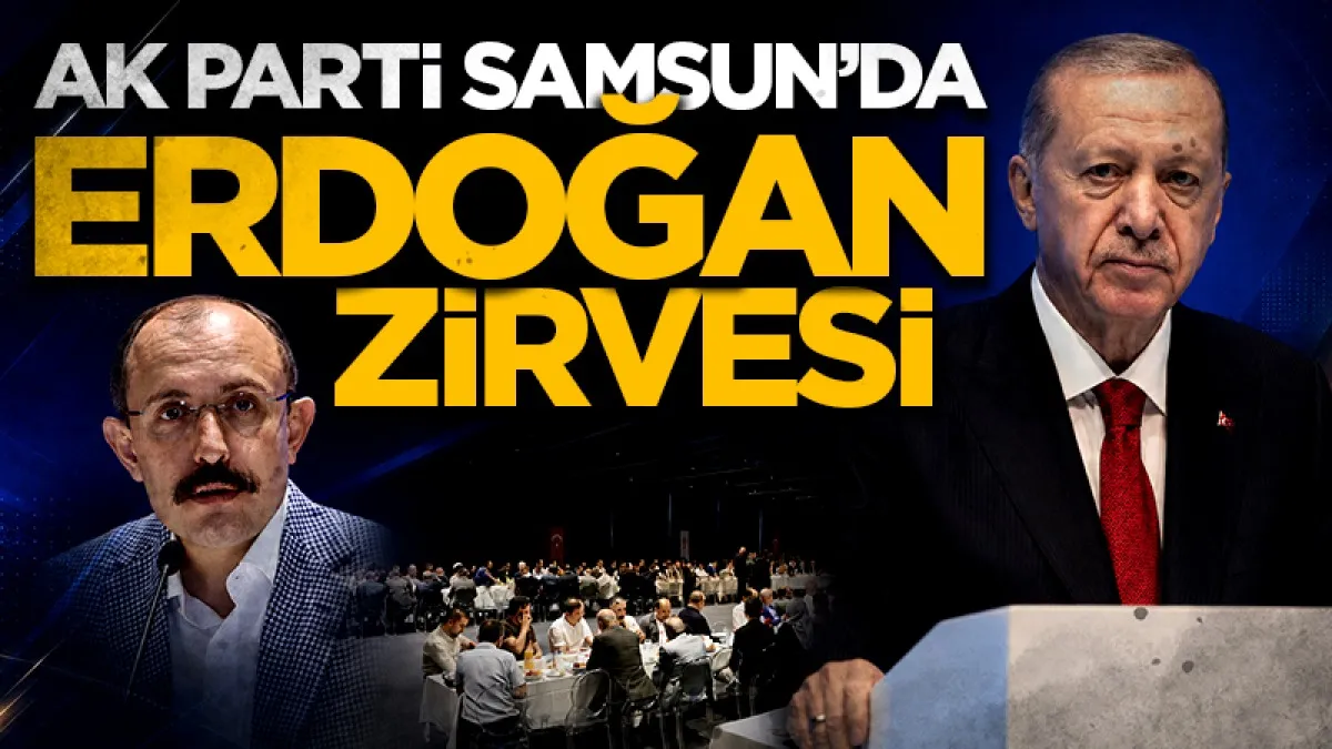 AK Parti Samsun’da Erdoğan zirvesi