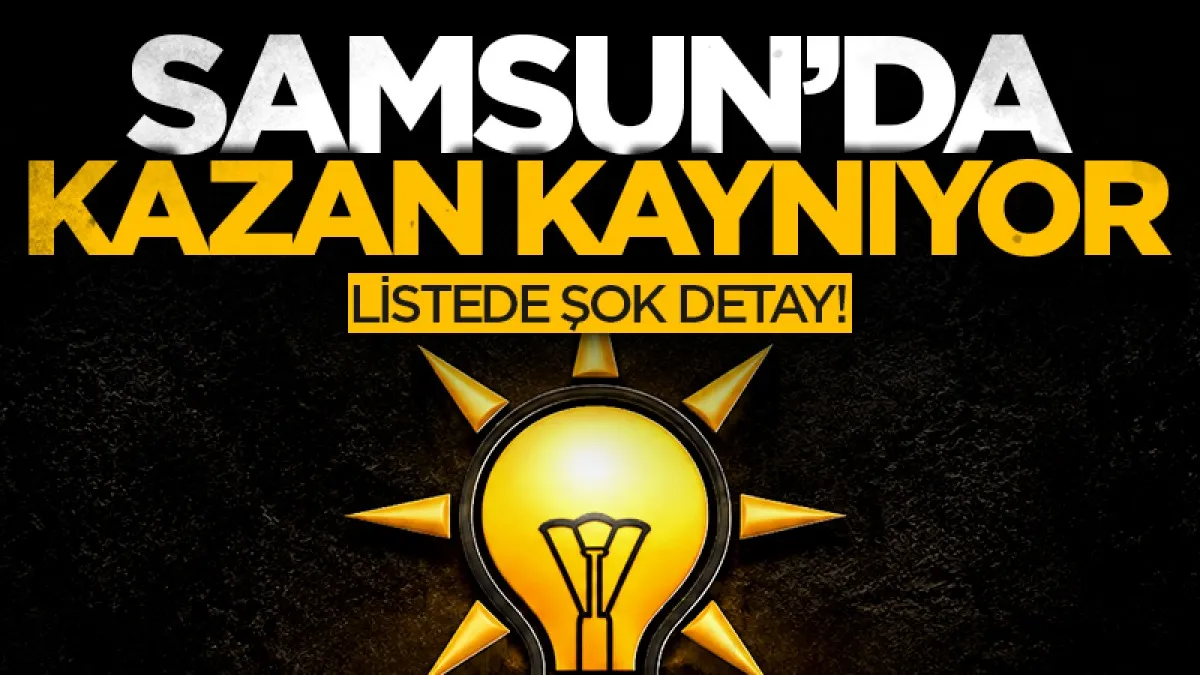 AK Parti Terme'de kazan kaynıyor: Listede şok detay!